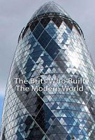 The Brits Who Built The Modern World