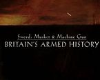 Sword, Musket & Machine Gun: Britain's Armed History