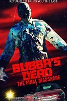 Bubba's Dead: The Final Massacre