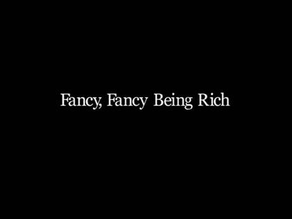 Fancy, Fancy Being Rich